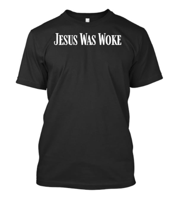 Jesus Was Woke Phrase Empowerment Awareness T-Shirt