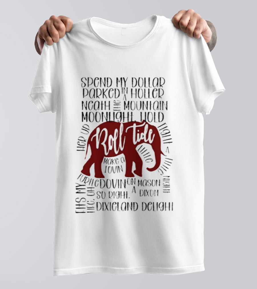 Alabama Crimson Tide Roll Tide Spend My Dollar Dixieland Delight T-Shirt