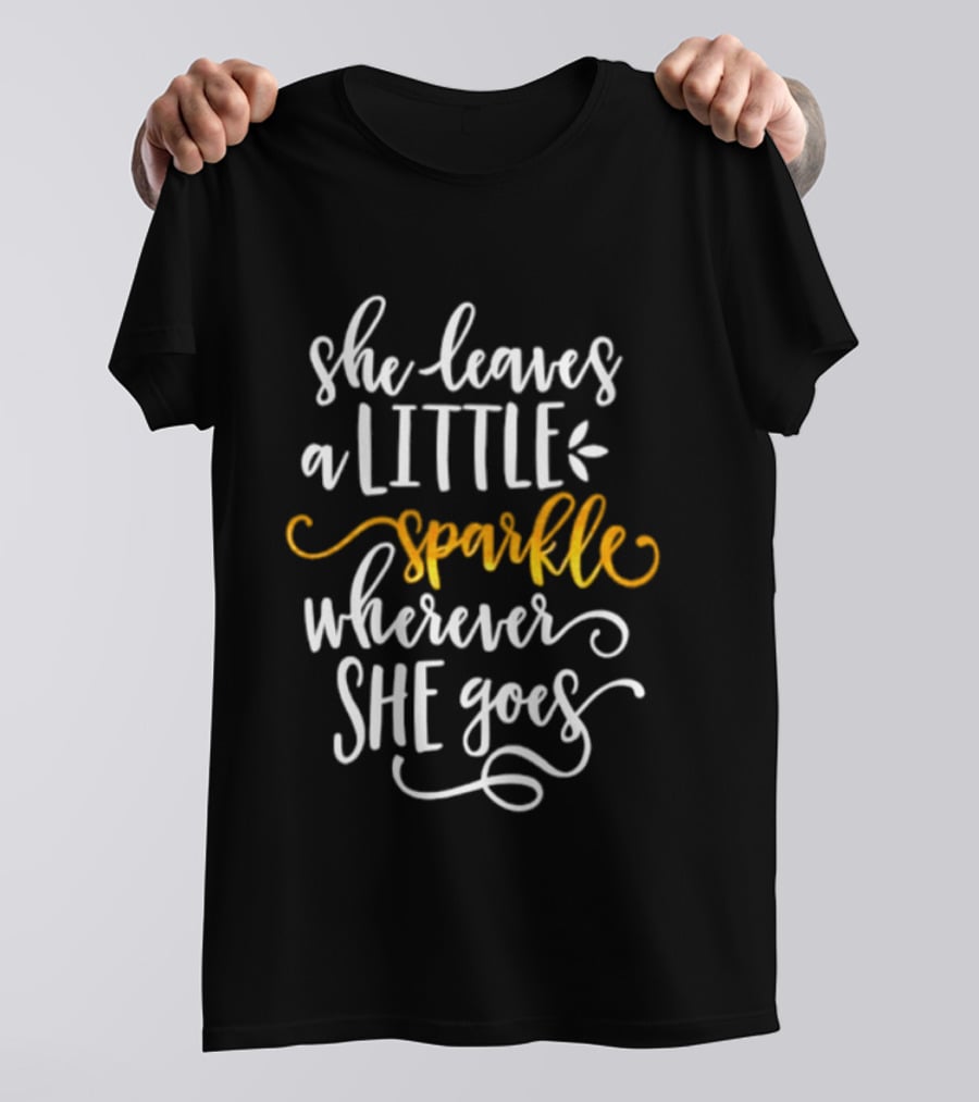 She Leaves A Little Sparkle Wherever She Goes Whimsical Inspirational T-Shirt
