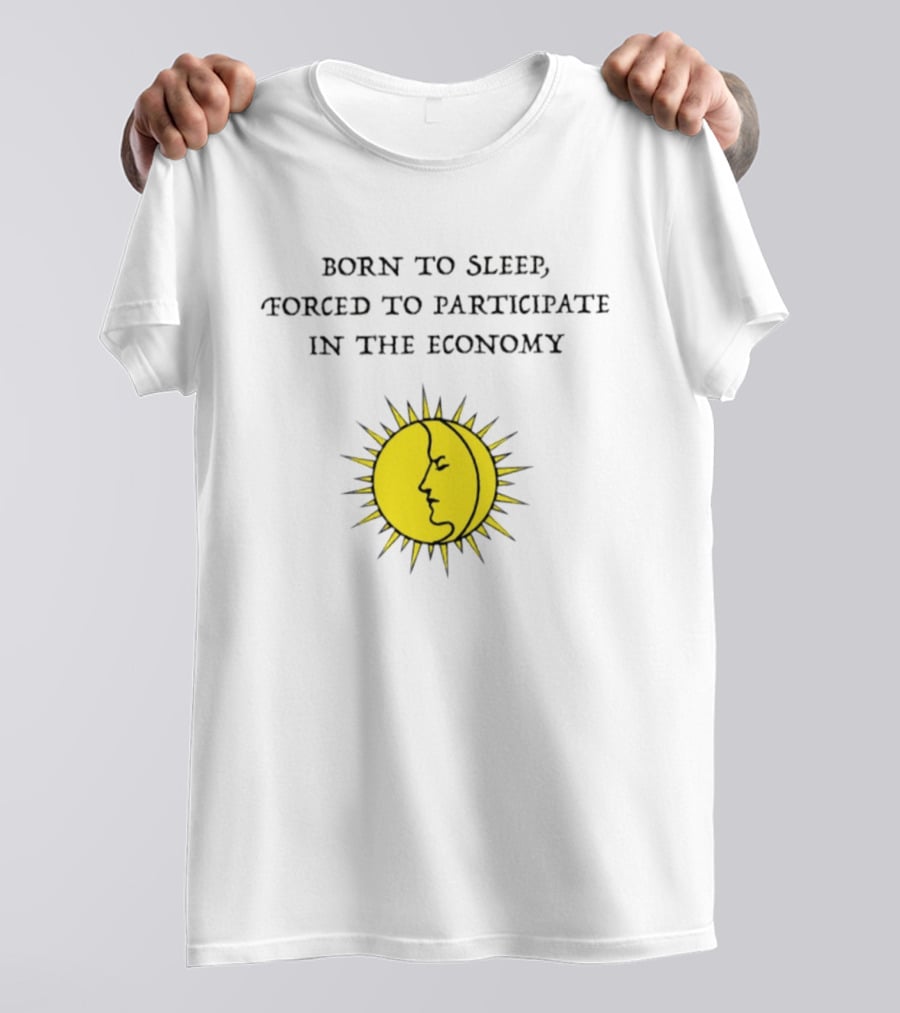 Born To Sleep Forced To Participate In The Economy Sun Moon Face T-Shirt