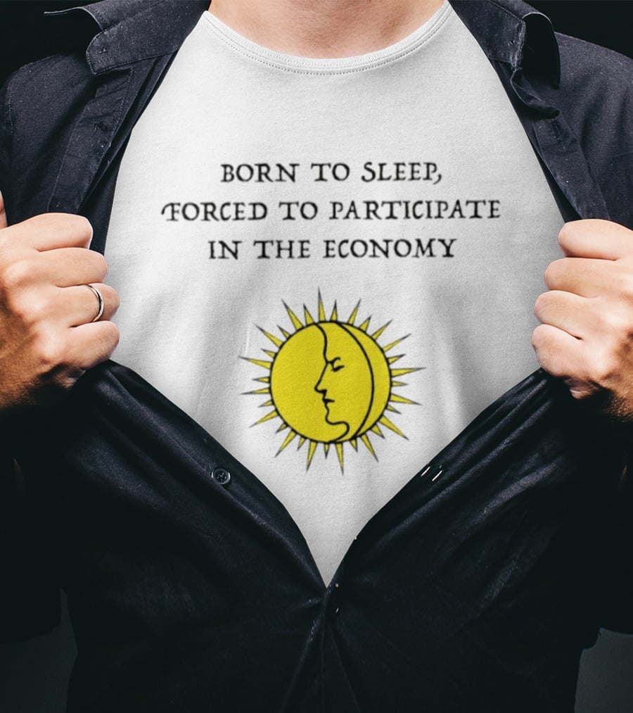 Born To Sleep Forced To Participate In The Economy Sun Moon Face T-Shirt
