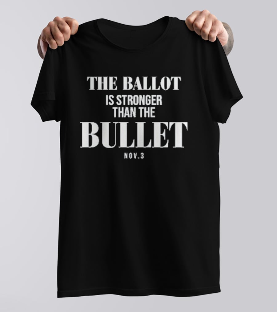 The Ballot Is Stronger Than The Bullet Nov 3 Election Empowerment T-Shirt