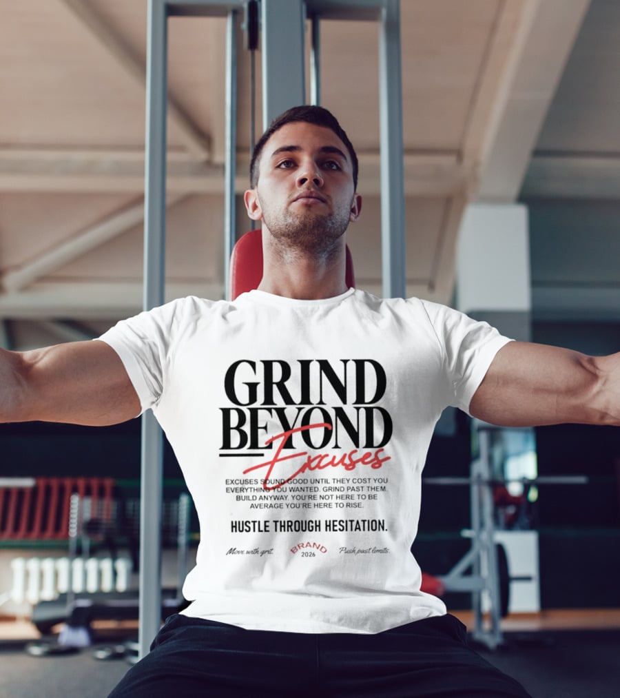 Grind Beyond Excuses Hustle Through Hesitation Move With Grit Push Past Limits T-Shirt