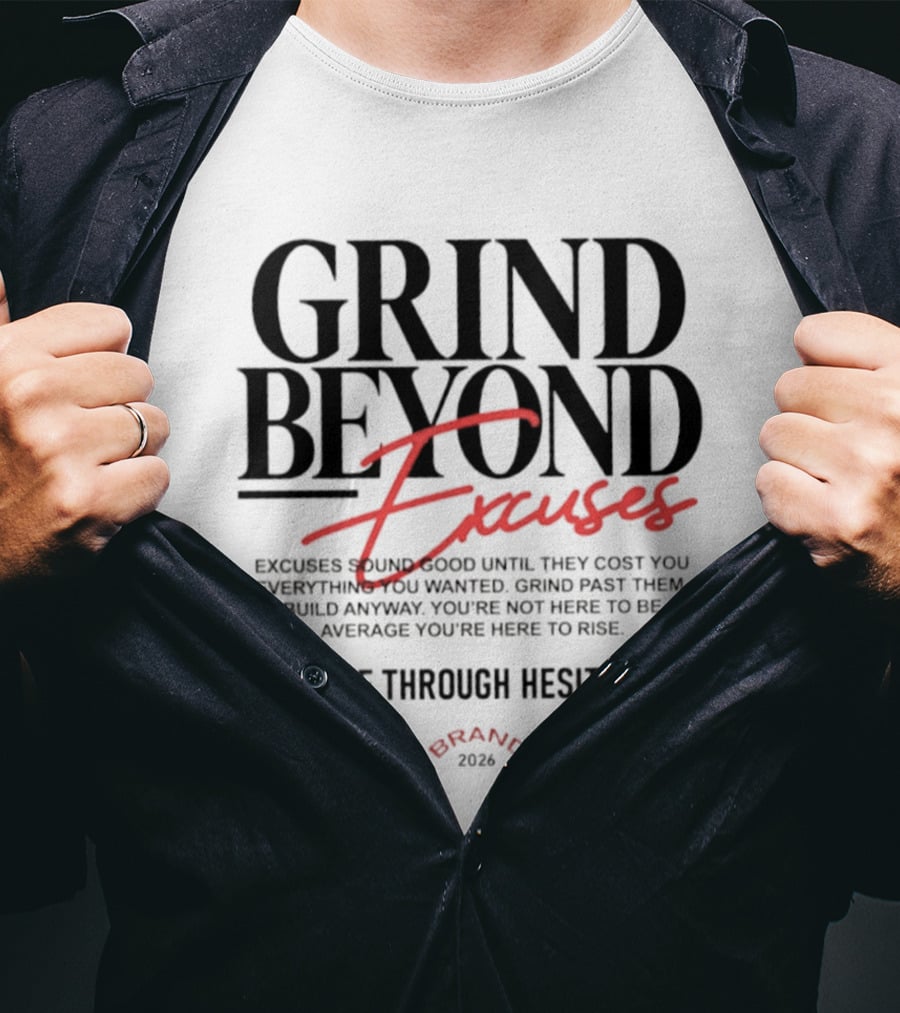 Grind Beyond Excuses Hustle Through Hesitation Move With Grit Push Past Limits T-Shirt