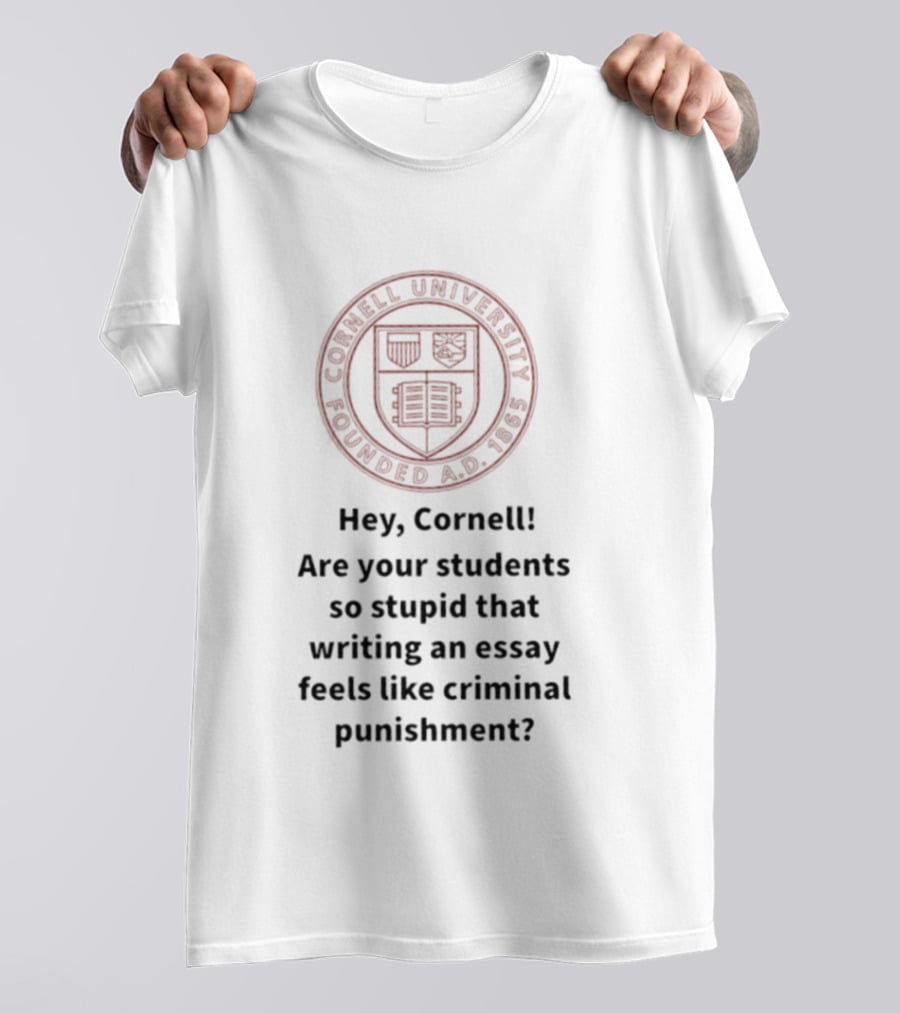 Hey Cornell University Writing An Essay Feels Like Criminal Punishment T-Shirt