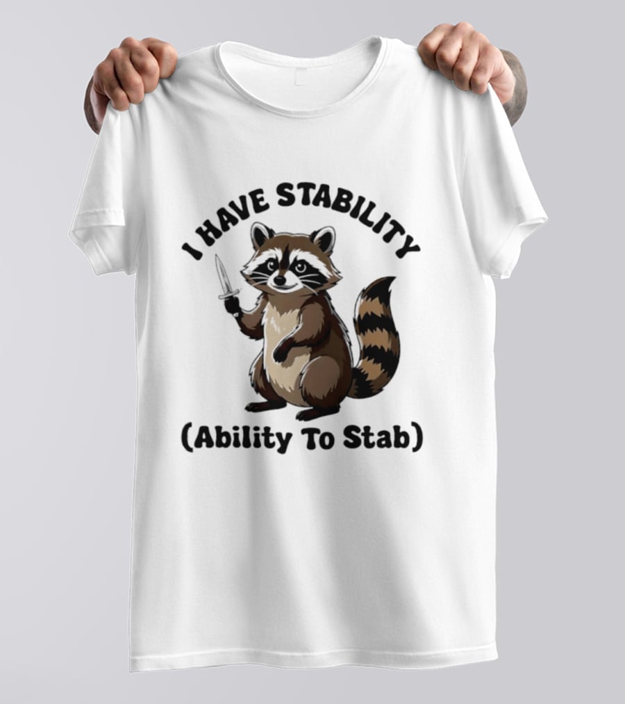 I Have Stability Ability To Stab With Raccoon Holding Knife T-Shirt