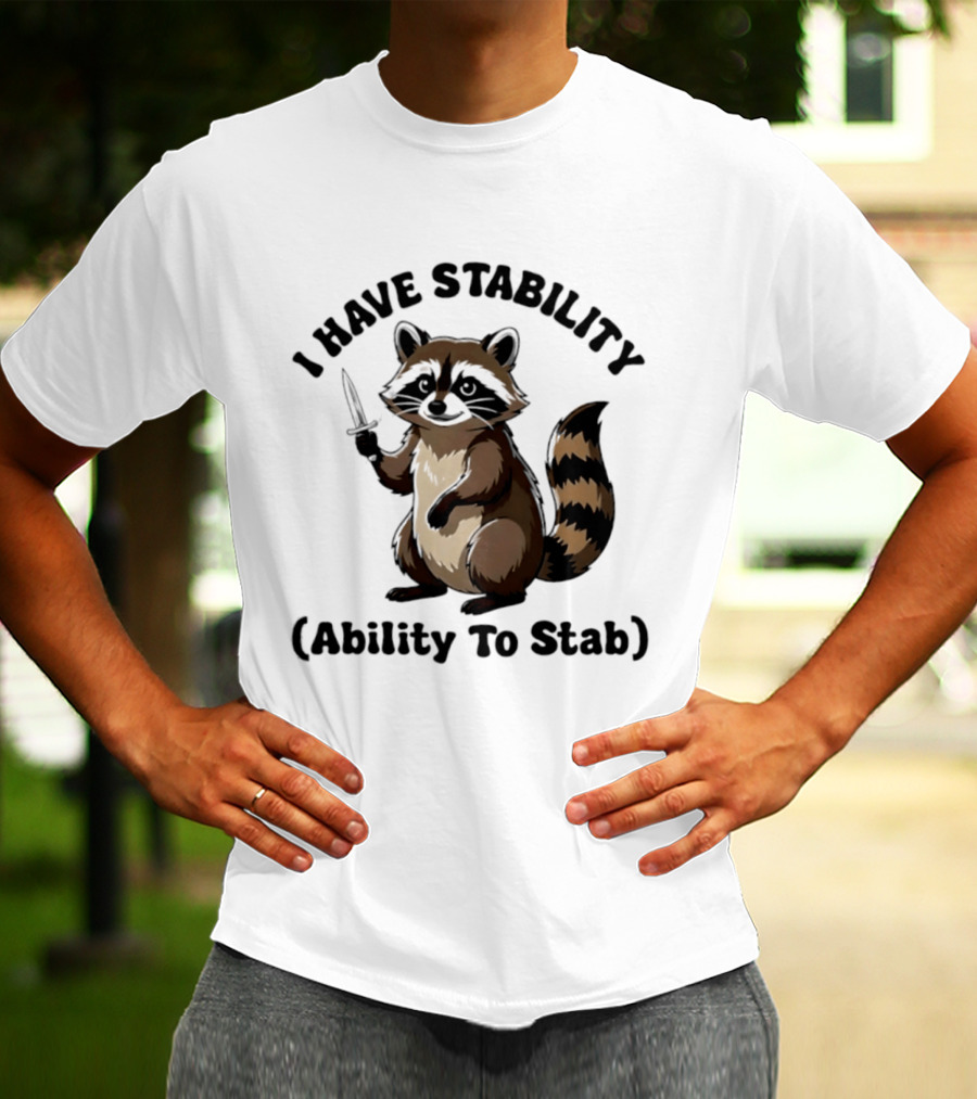 I Have Stability Ability To Stab With Raccoon Holding Knife T-Shirt