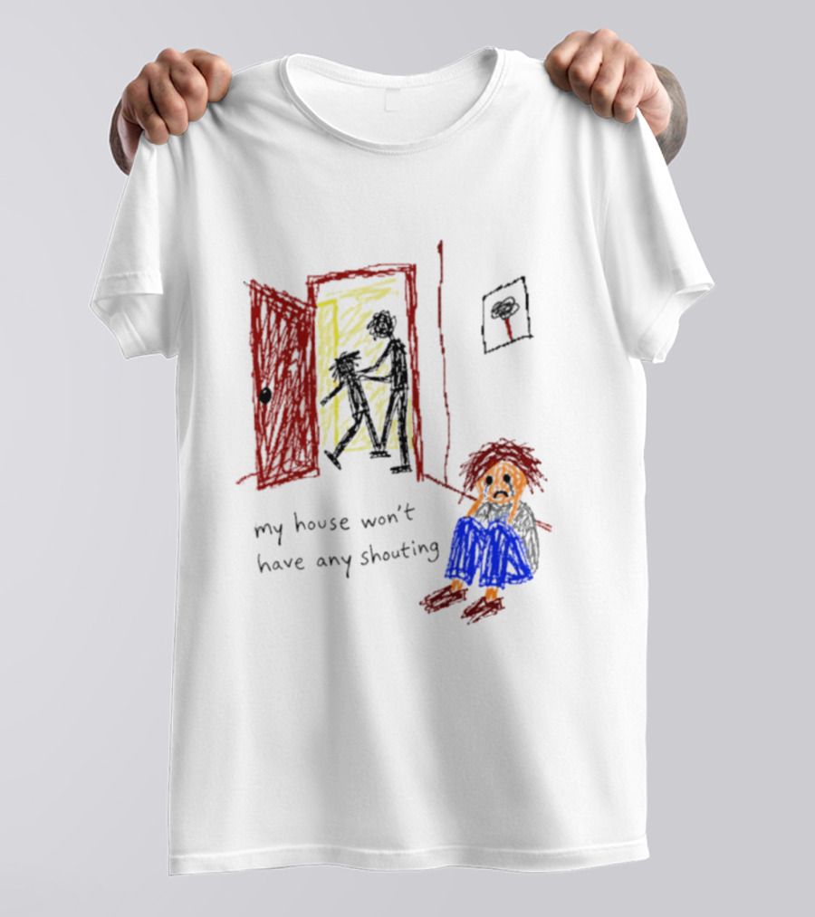 My House Won't Have Any Shouting Childhood Trauma T-Shirt