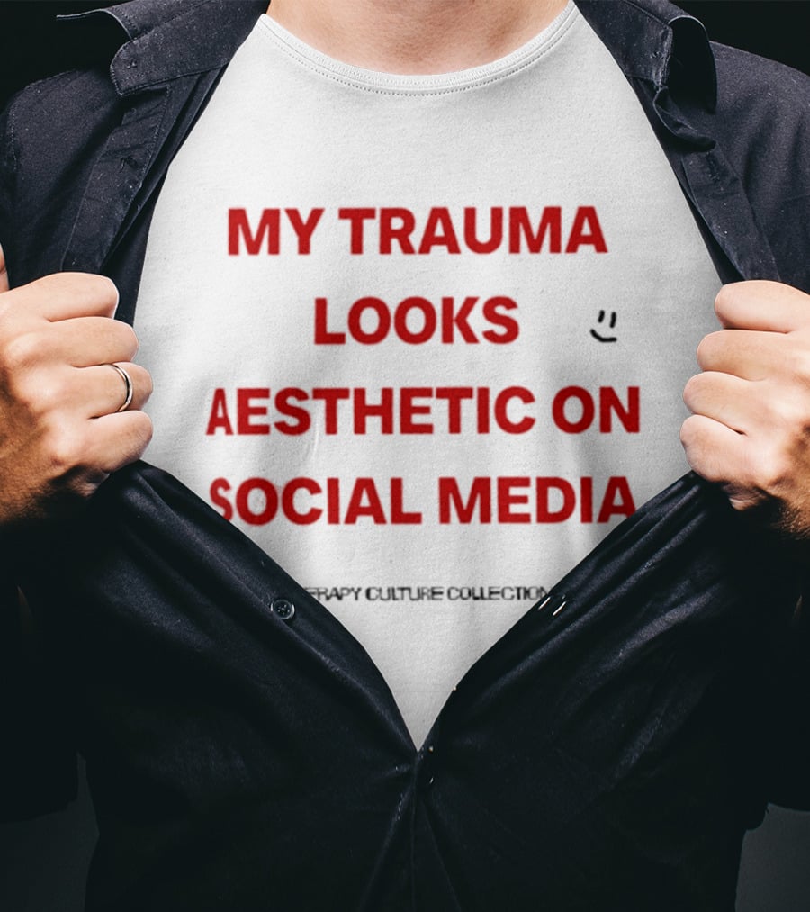 My Trauma Looks Aesthetic On Social Media Therapy Culture Collection Smiley Face T-Shirt