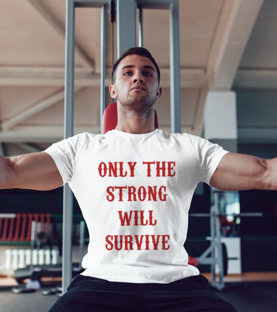 Only The Strong Will Survive Red T-Shirt