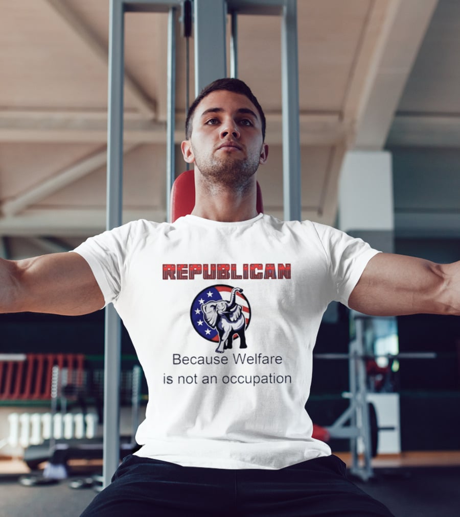 Republican Elephant Because Welfare Is Not An Occupation Conservative T-Shirt