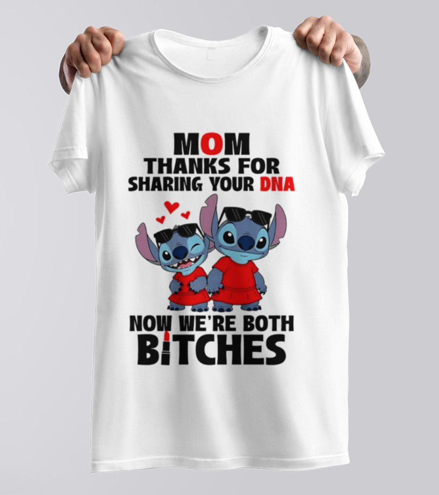 Stitch Mom Thanks For Sharing Your DNA Now We're Both Bitches With Cute Characters And Matching Outfits T-Shirt
