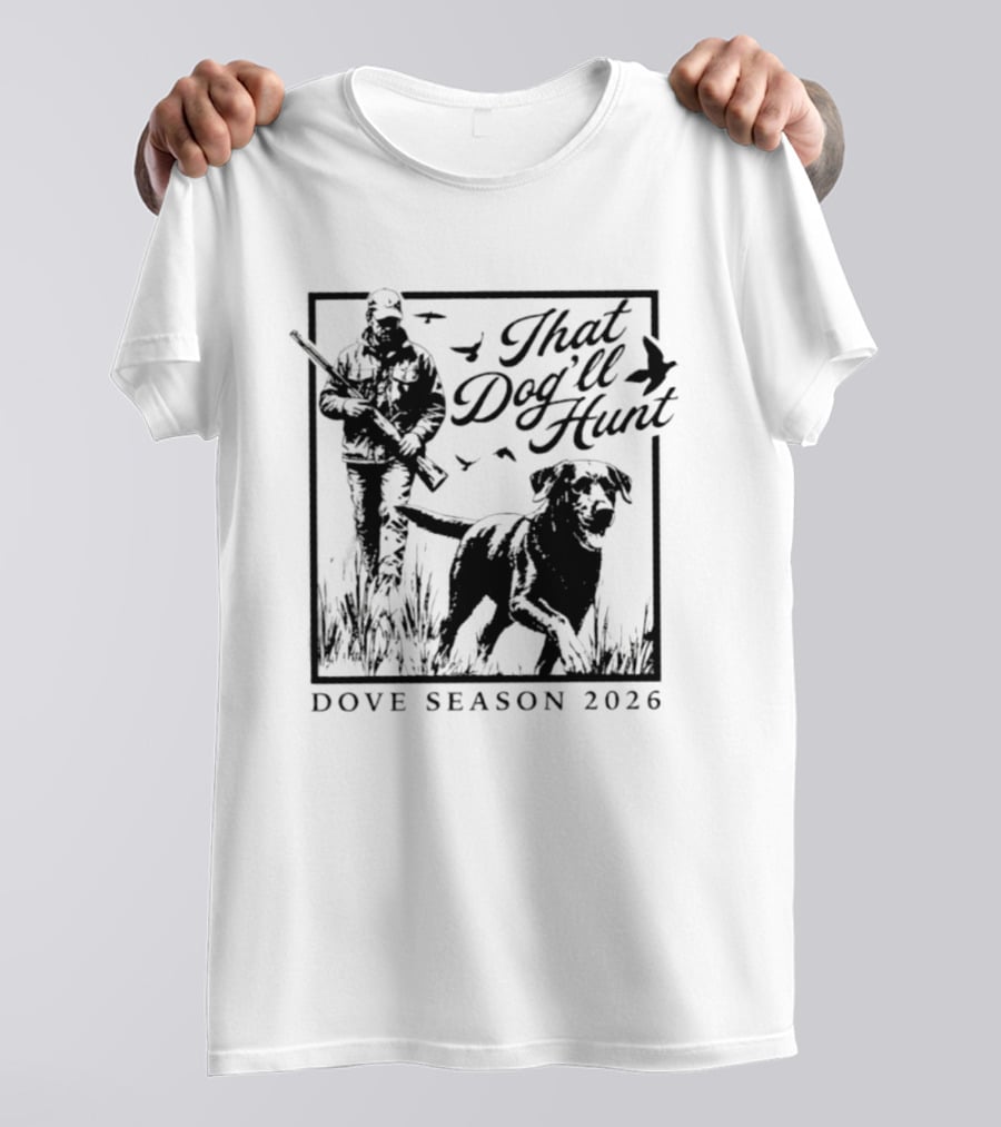 That Dog'll Hunt Dove Season 2026 Adventure T-Shirt