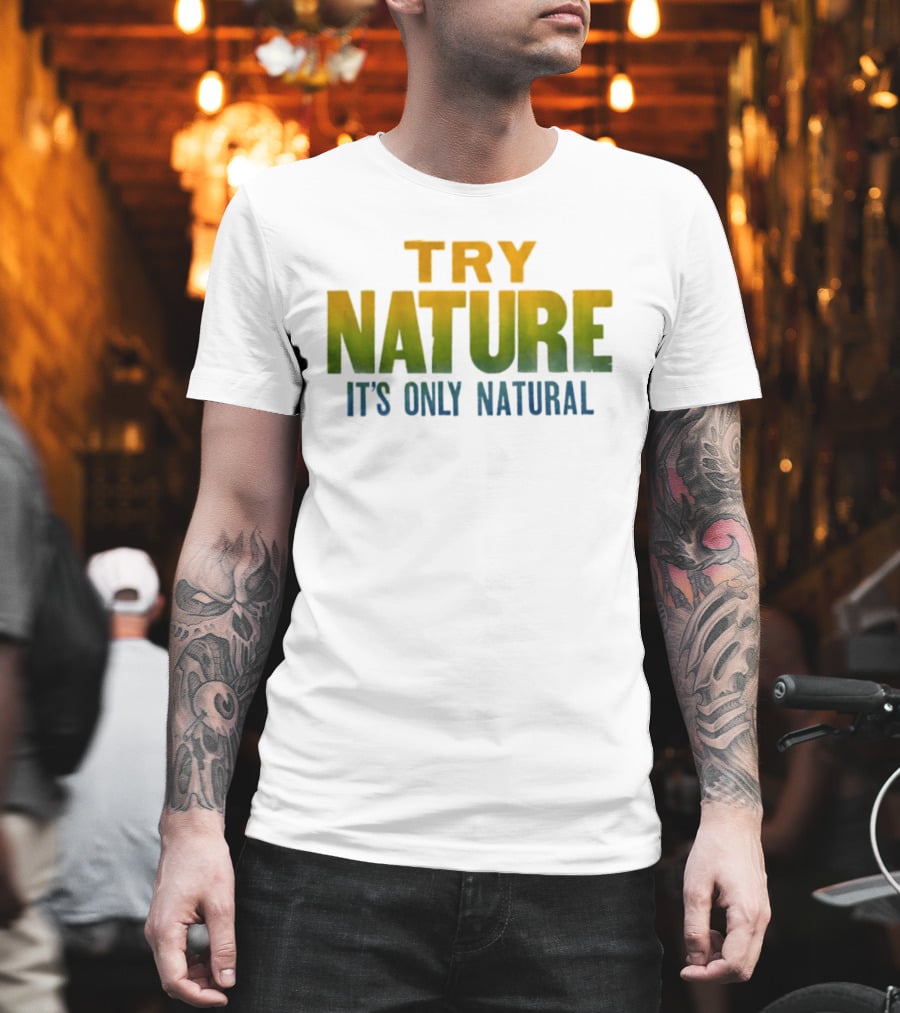 Try Nature It's Only Natural Outdoors Adventure T-Shirt
