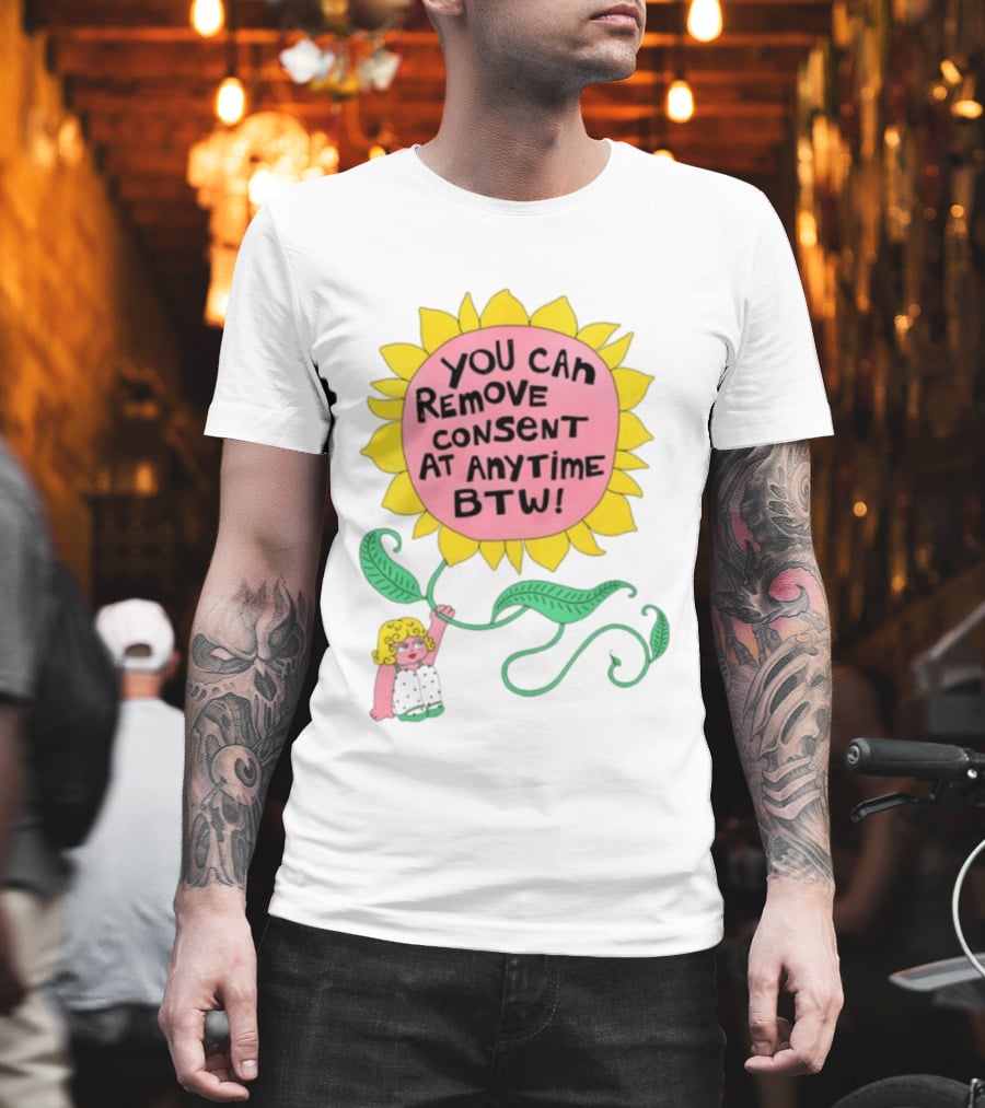 You Can Remove Consent At Anytime Sunflower Message T-Shirt