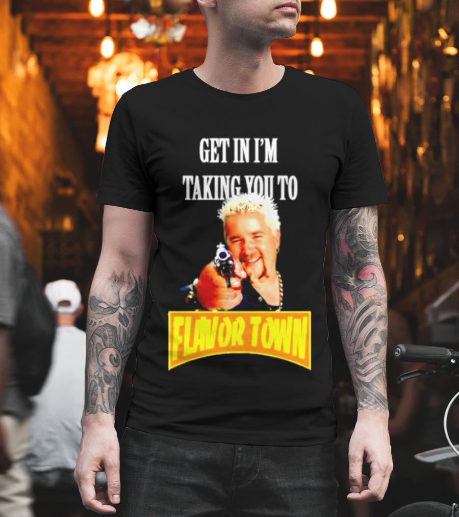 Guy Fieri Get In I'm Taking You To Flavor Town Food Adventure T-Shirt