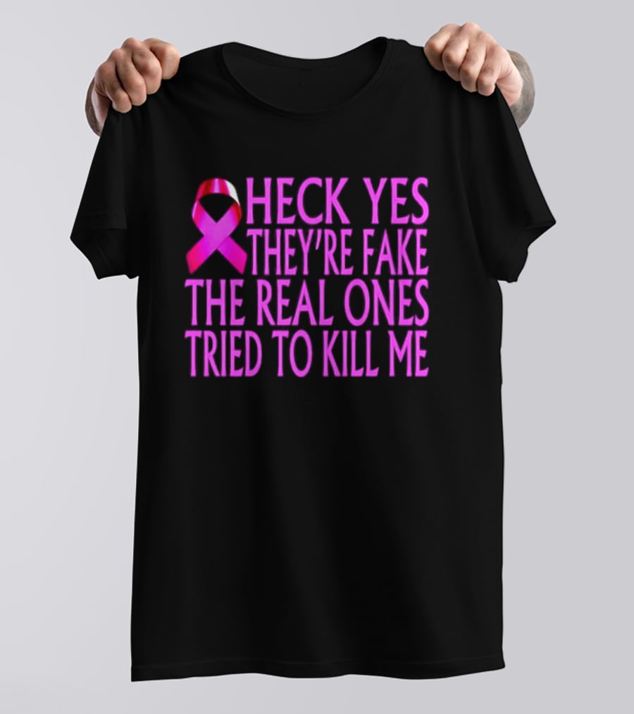 Heck Yes They Are Fake Breast Cancer Awareness Pink Ribbon T-Shirt