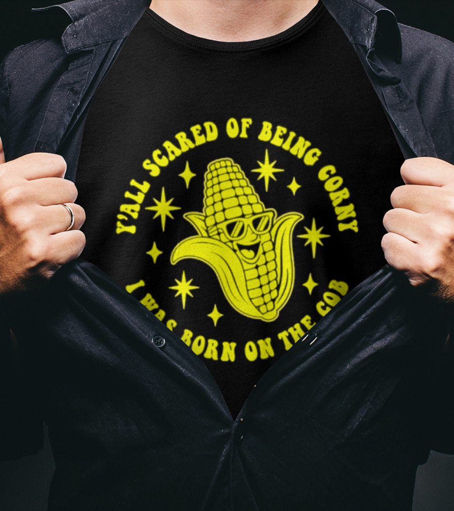 Y'all Scared Of Being Corny I Was Born On The Cob Retro Corn Cob Graphic With Stars T-Shirt