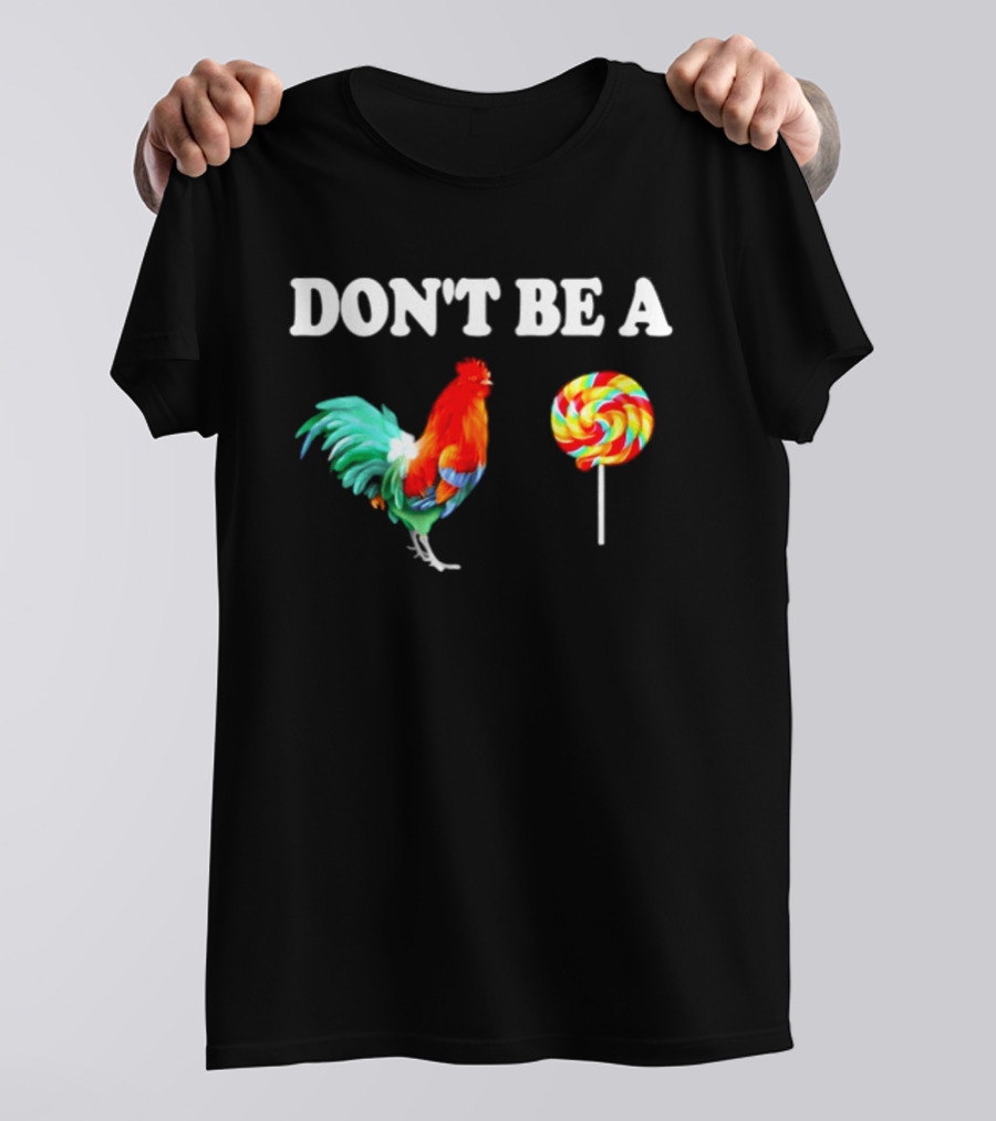 Don't Be A Cock Lollipop Rooster T-Shirt