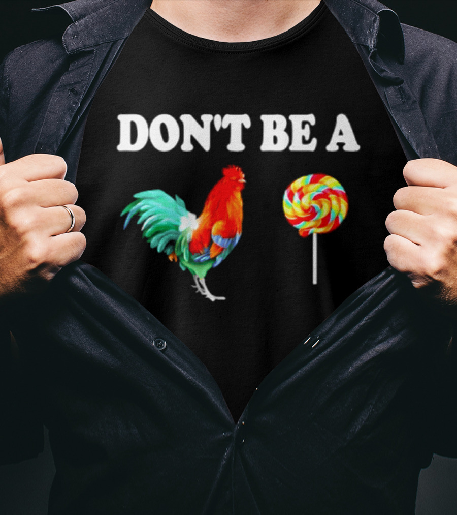 Don't Be A Cock Lollipop Rooster T-Shirt