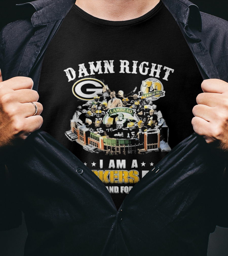 Damn Right Packers Fan Now And Forever 70th Season Lambeau Field T-Shirt