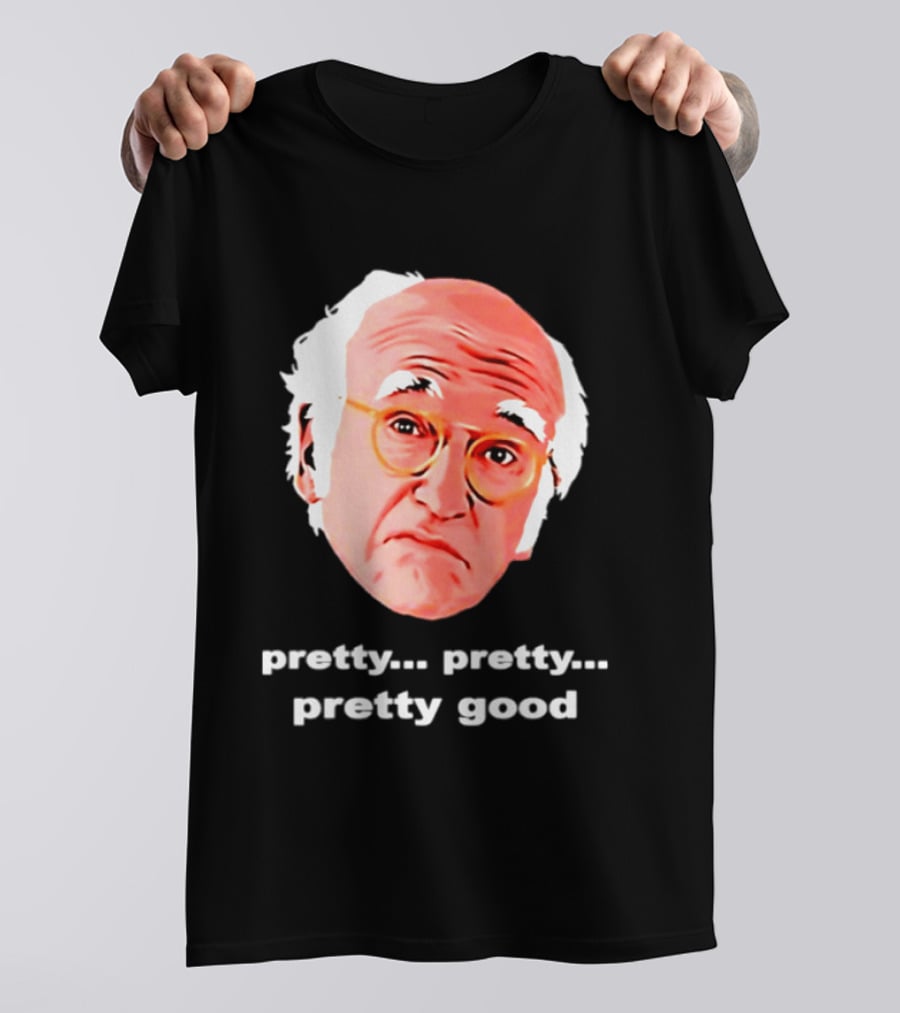 Pretty Pretty Pretty Good Larry David Swag Head T-Shirt