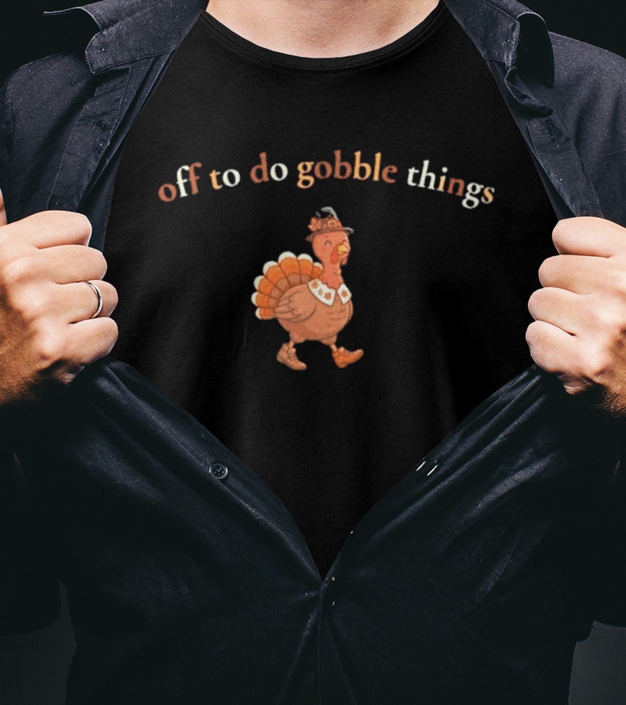 Off To Do Gobble Things Turkey Illustration Thanksgiving 2026 T-Shirt