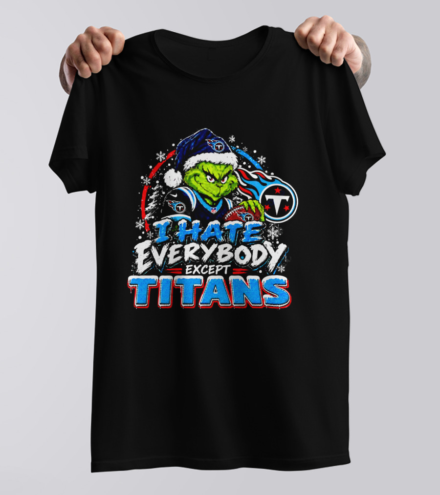 Tennessee Titans Grinch I Hate Everybody Except Titans Fans Christmas Holiday T-Shirt