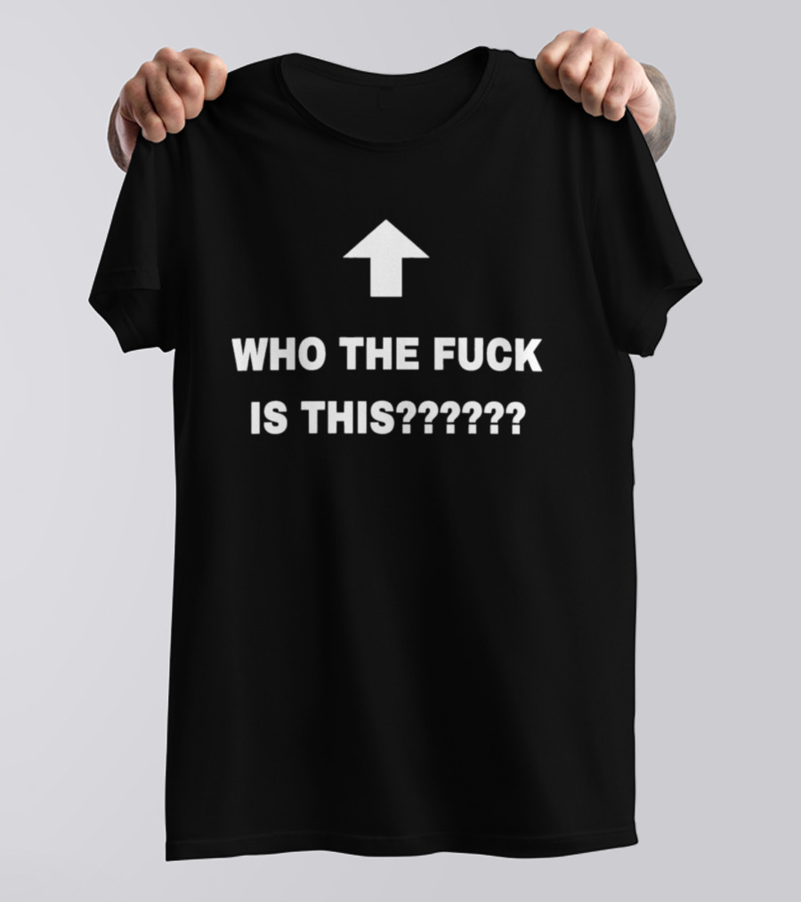 Who The Fuck Is This Arrow Humor T-Shirt