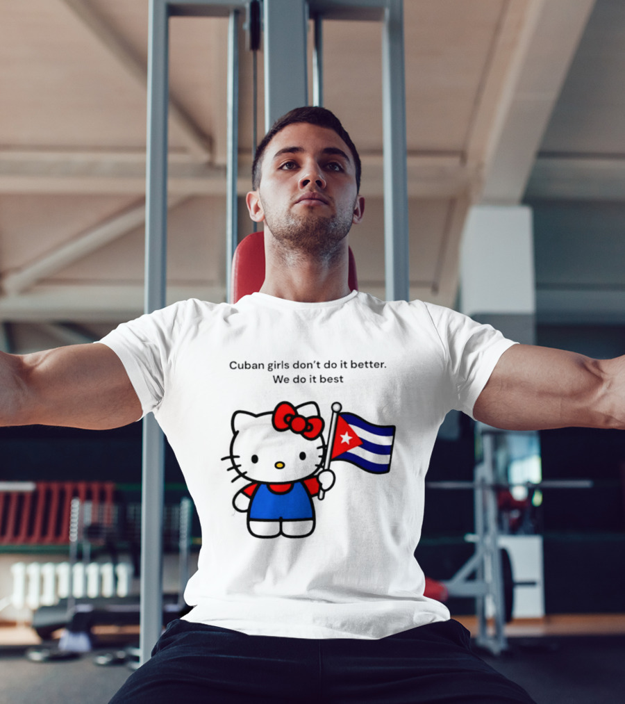 Cuban Girls Don't Do It Better We Do It Best Hello Kitty Holding Cuban Flag T-Shirt