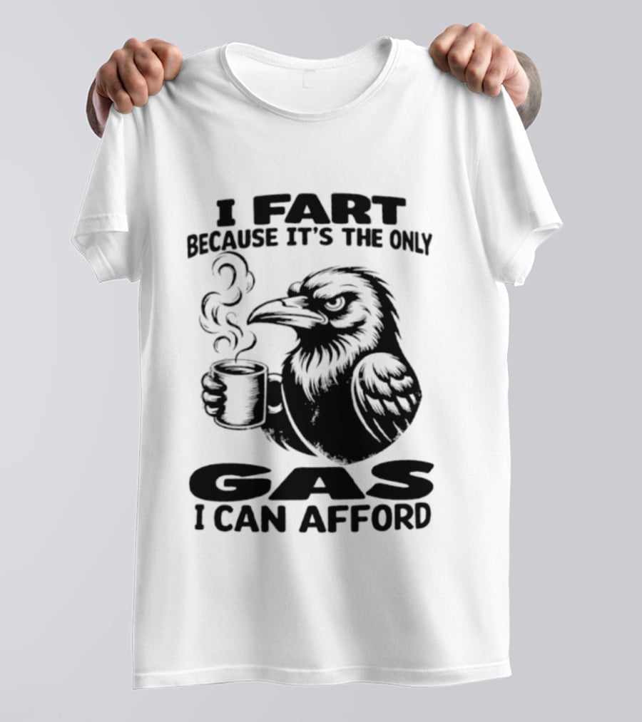 I Fart Because It's The Only Gas I Can Afford Raven Holding Coffee Cup T-Shirt
