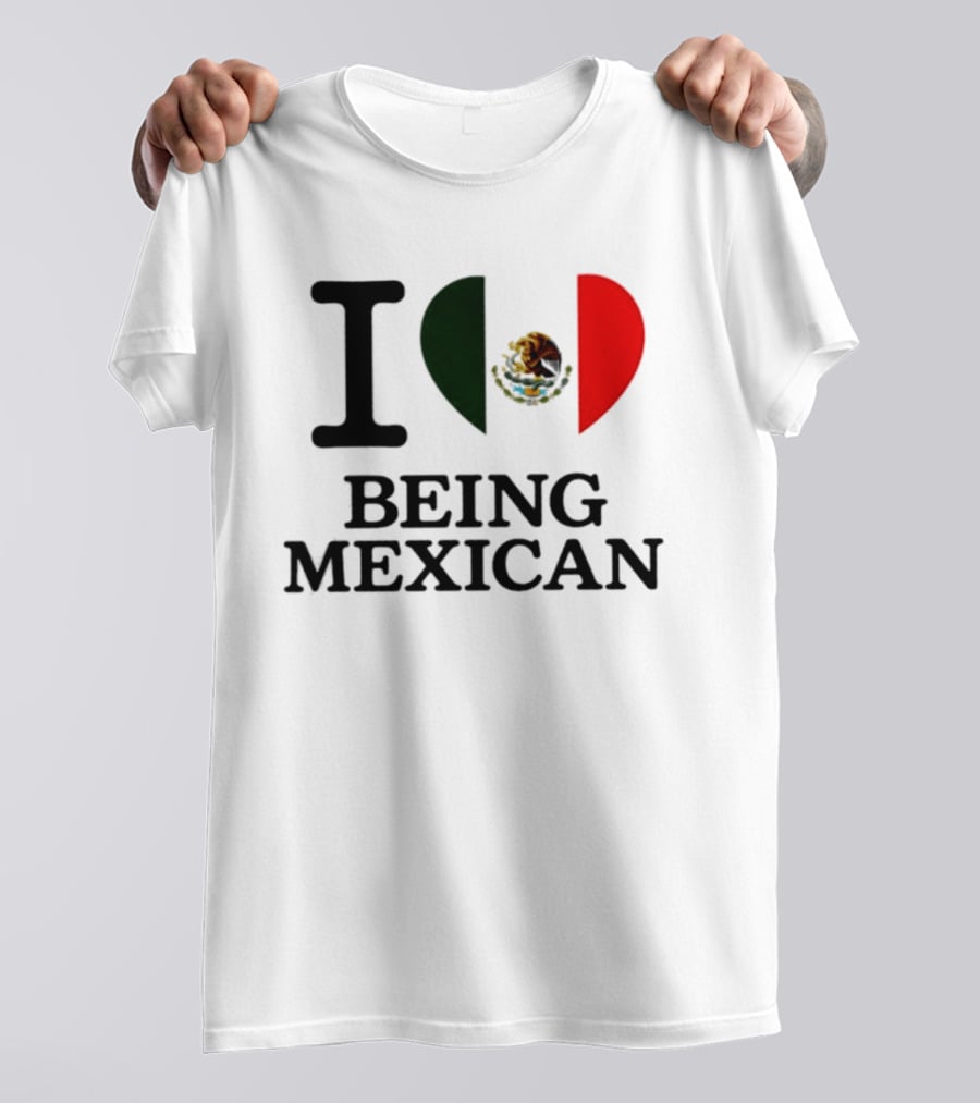 I Love Being Mexican Heart Flag T-Shirt