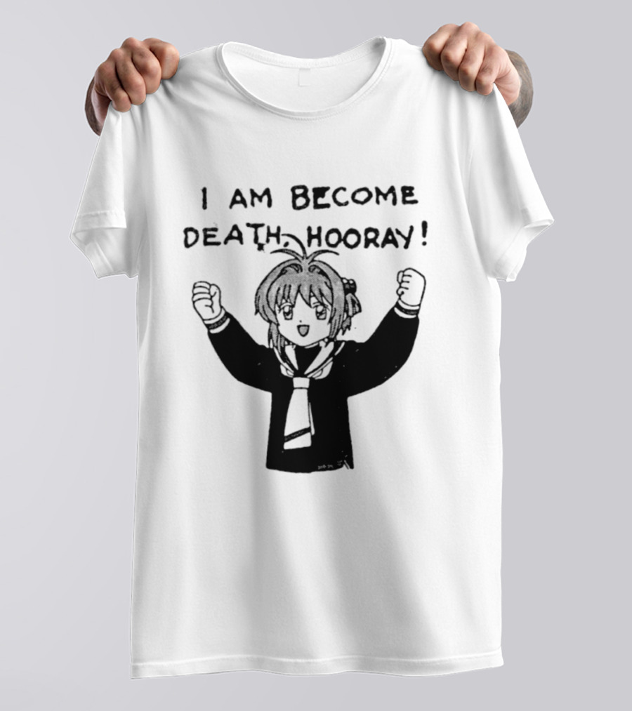 I Am Become Death Hooray Sakura Kinomoto Anime T-Shirt