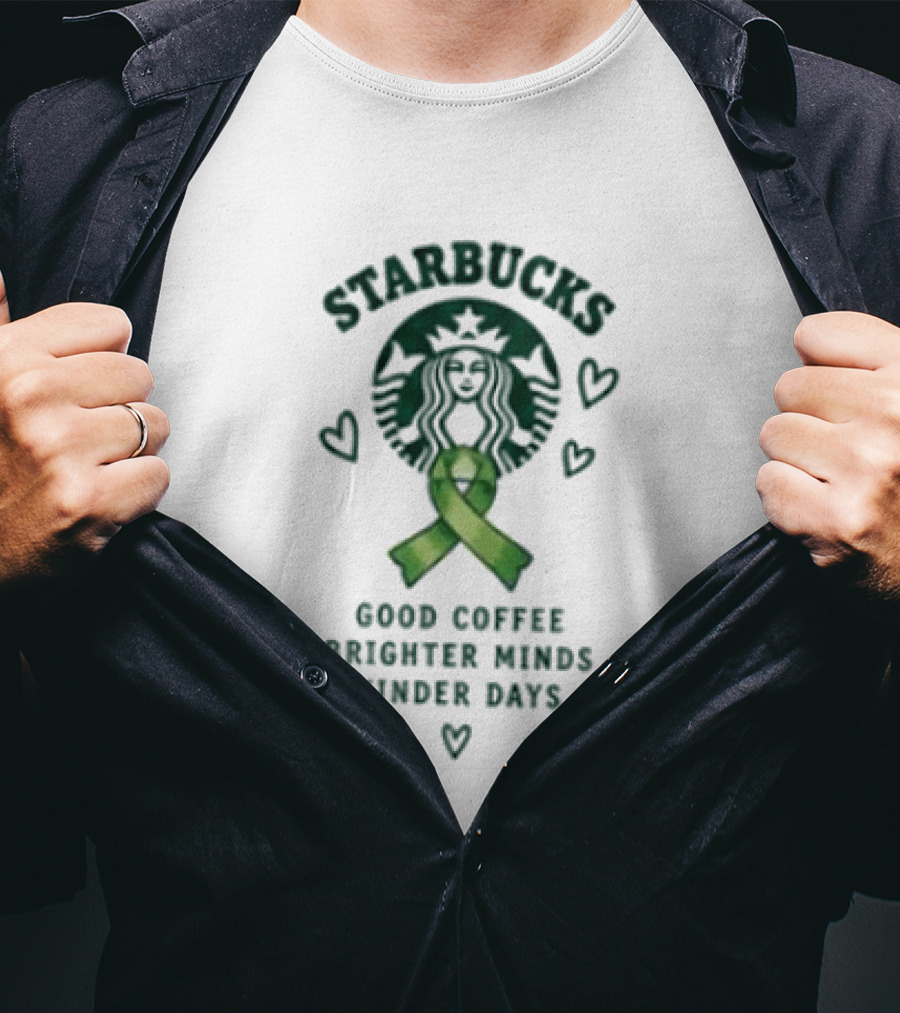 Starbucks Green Ribbon Good Coffee Brighter Minds Kinder Days T-Shirt
