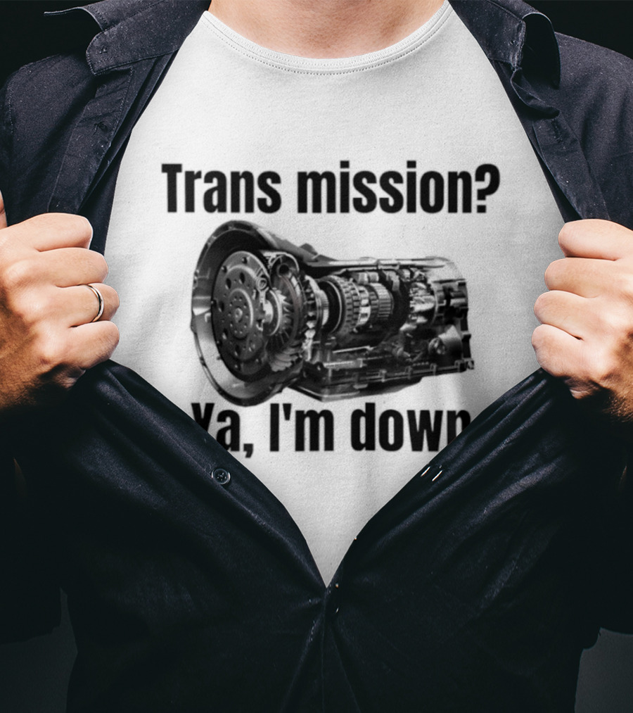 Trans Mission Ya I'm Down Automatic Transmission Humor T-Shirt