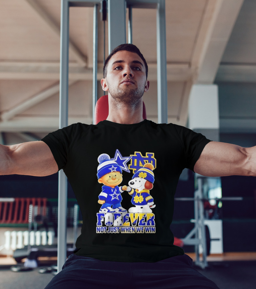 Charlie Brown Snoopy Dallas Cowboys Notre Dame Fighting Irish Forever Not Just When We Win T-Shirt