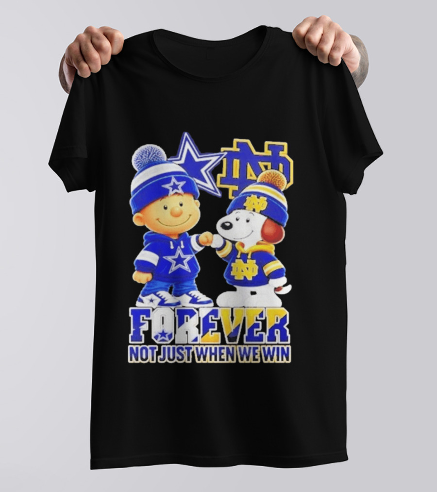 Charlie Brown Snoopy Dallas Cowboys Notre Dame Fighting Irish Forever Not Just When We Win T-Shirt