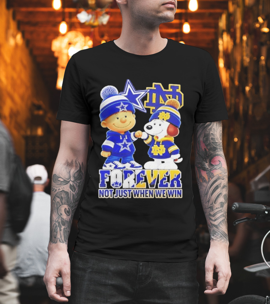 Charlie Brown Snoopy Dallas Cowboys Notre Dame Fighting Irish Forever Not Just When We Win T-Shirt