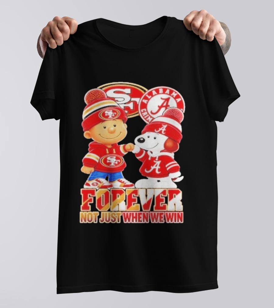 Charlie Brown Snoopy San Francisco 49ers Alabama Crimson Tide Forever Not Just When We Win Football T-Shirt