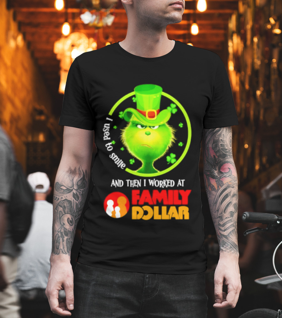 Grinch Christmas 2026 I Used To Smile And Then I Worked At Family Dollar St. Patrick's Day Hat Clover T-Shirt