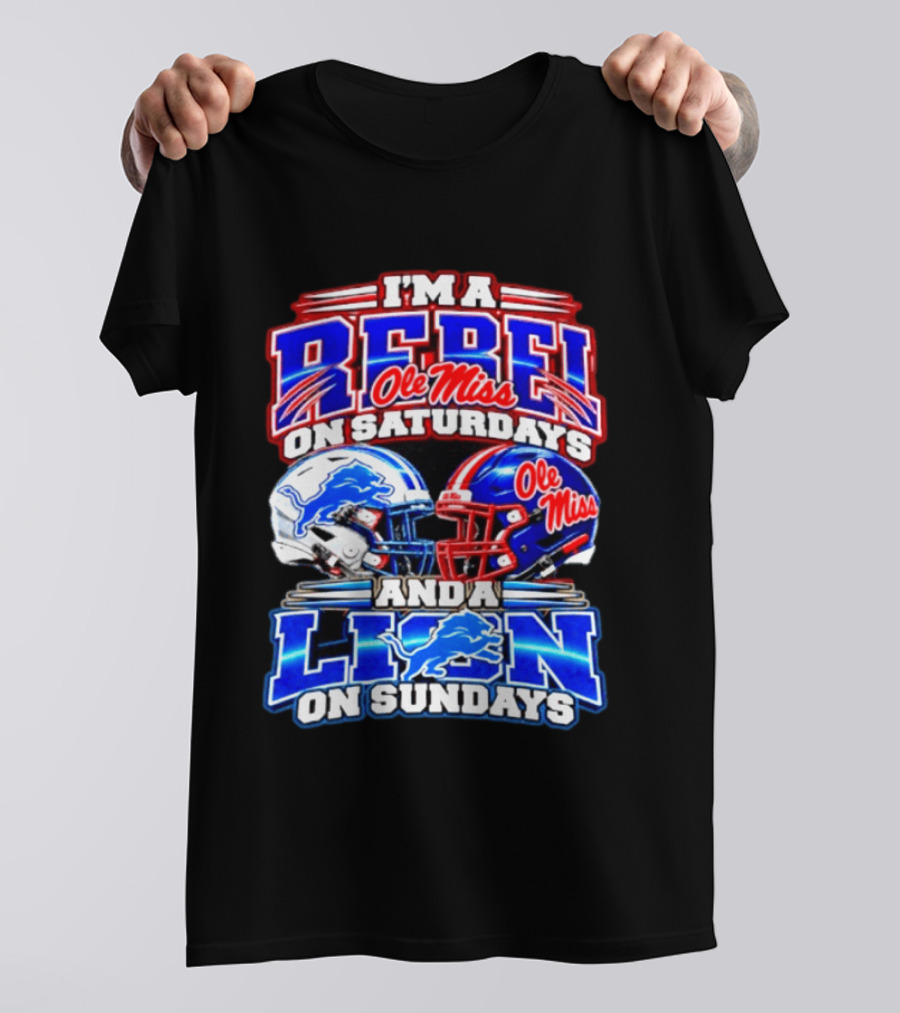I'm A Rebel Ole Miss On Saturdays And A Lion Detroit On Sundays Football Helmet T-Shirt