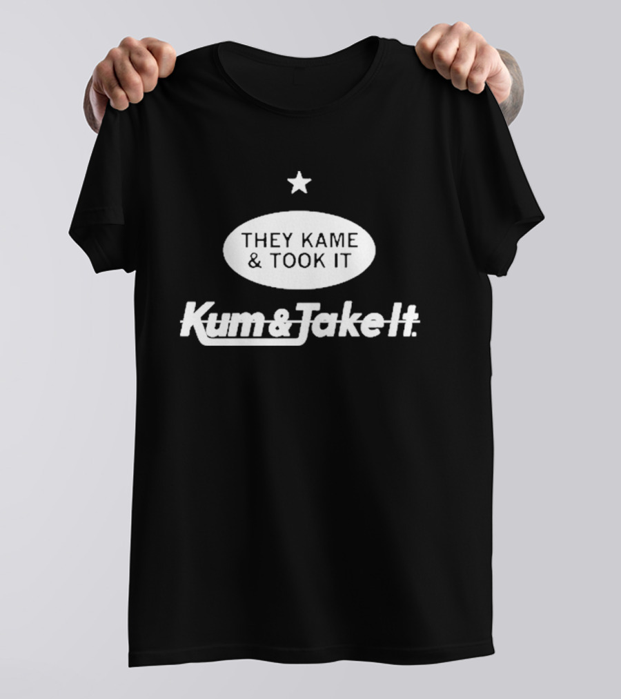 They Kame And Took It Kum And Take It Star Oval T-Shirt
