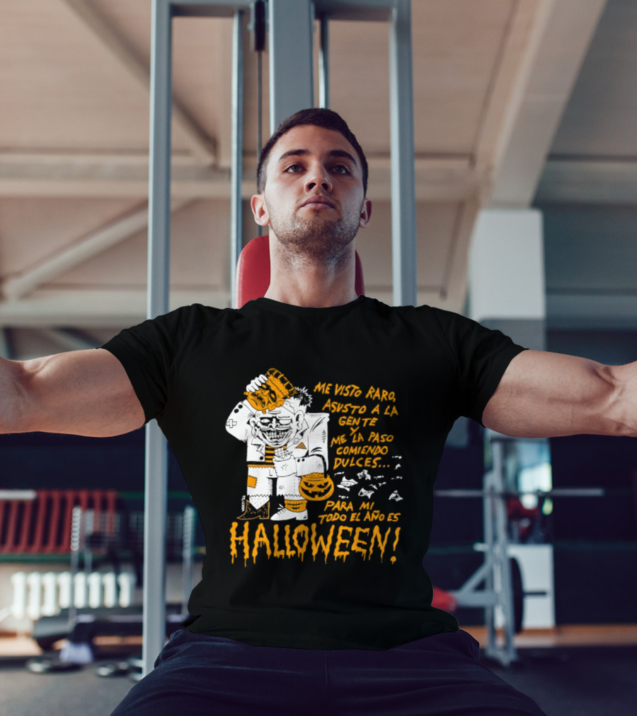 Me Visto Para Asustar A La Gente Me La Paso Ganando Dulces Para Mí Todo El Año Es Halloween T-Shirt