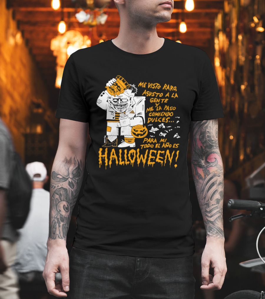 Me Visto Para Asustar A La Gente Me La Paso Ganando Dulces Para Mí Todo El Año Es Halloween T-Shirt