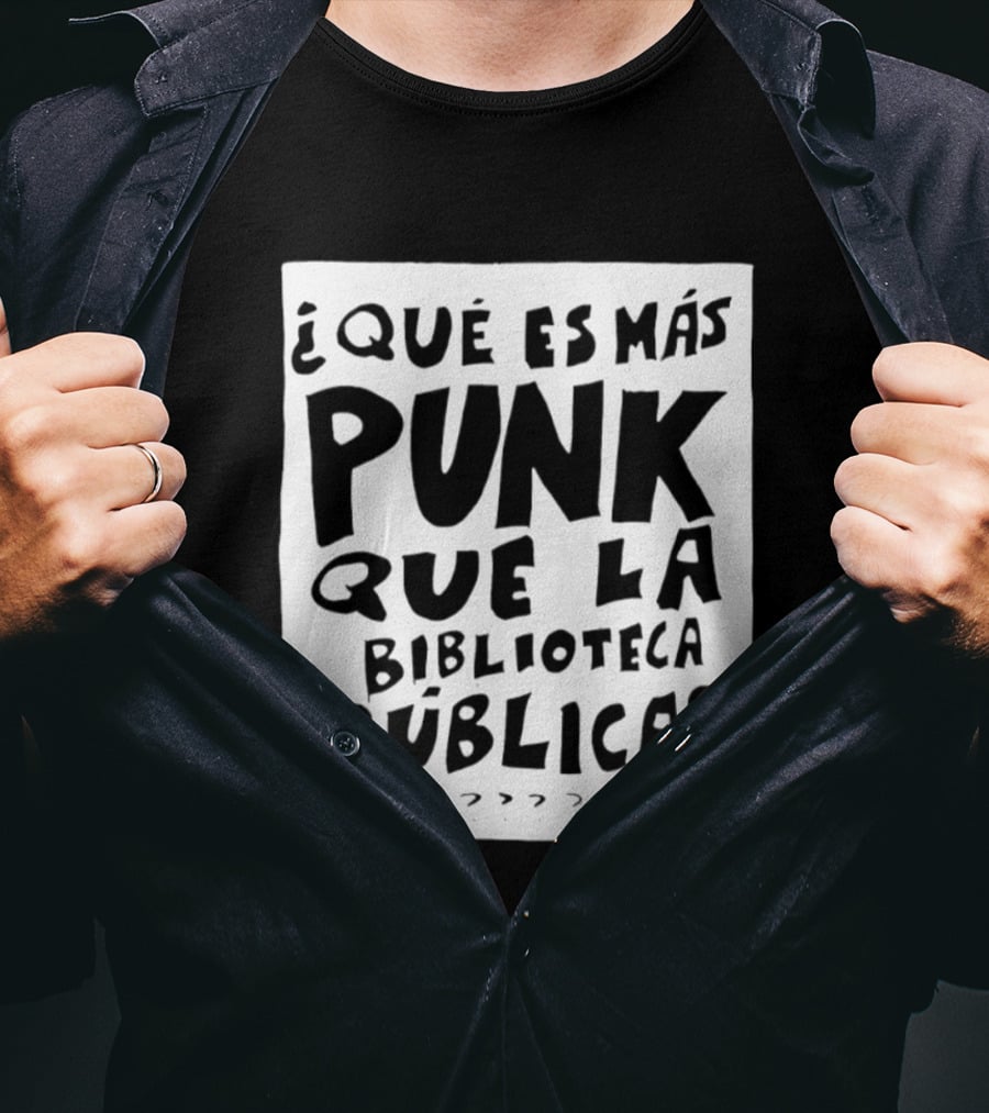 ¿Qué Es Más Punk Que La Biblioteca Pública? T-Shirt