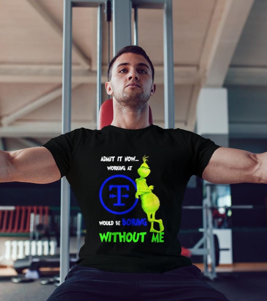 Admit It Now Tyson Foods Grinch Would Be Boring Without Me Christmas 2026 T-Shirt