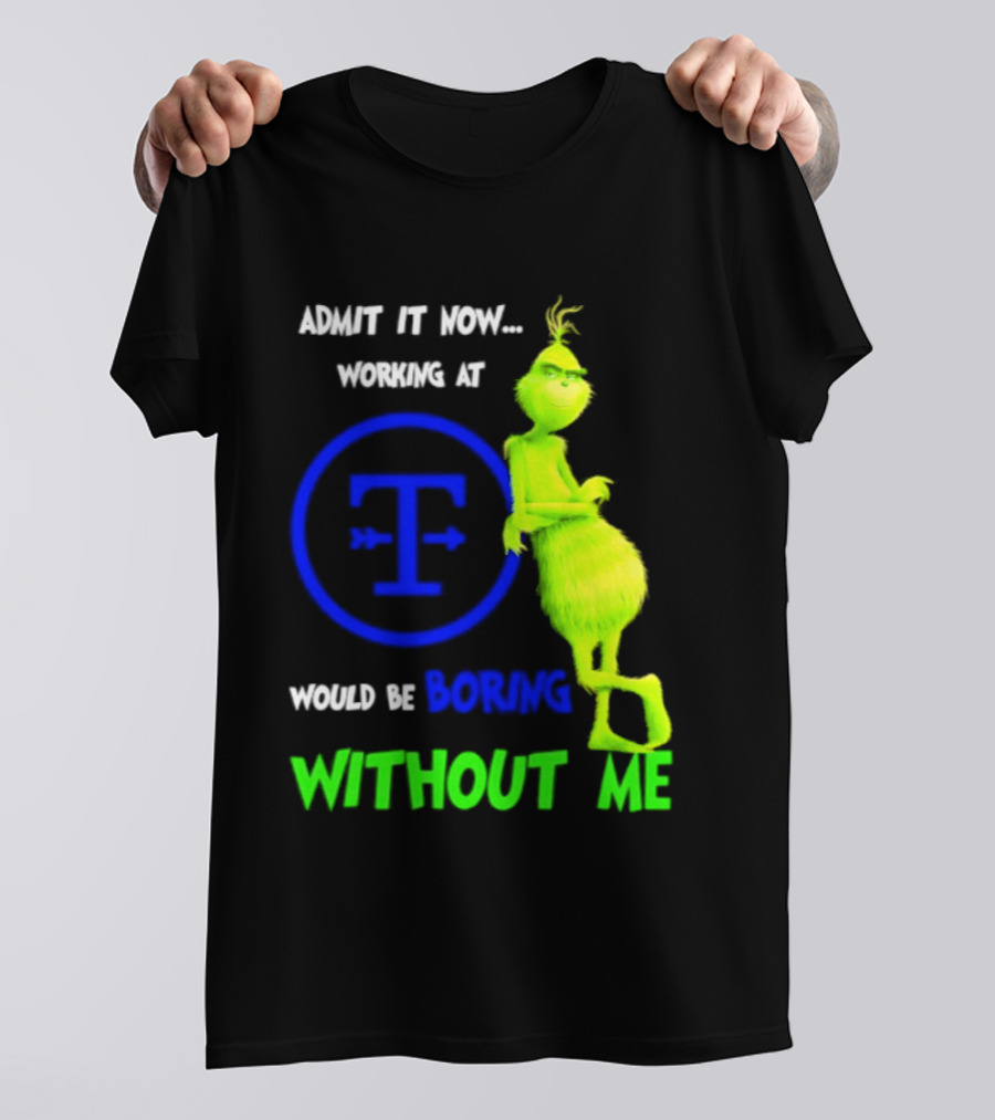 Admit It Now Tyson Foods Grinch Would Be Boring Without Me Christmas 2026 T-Shirt