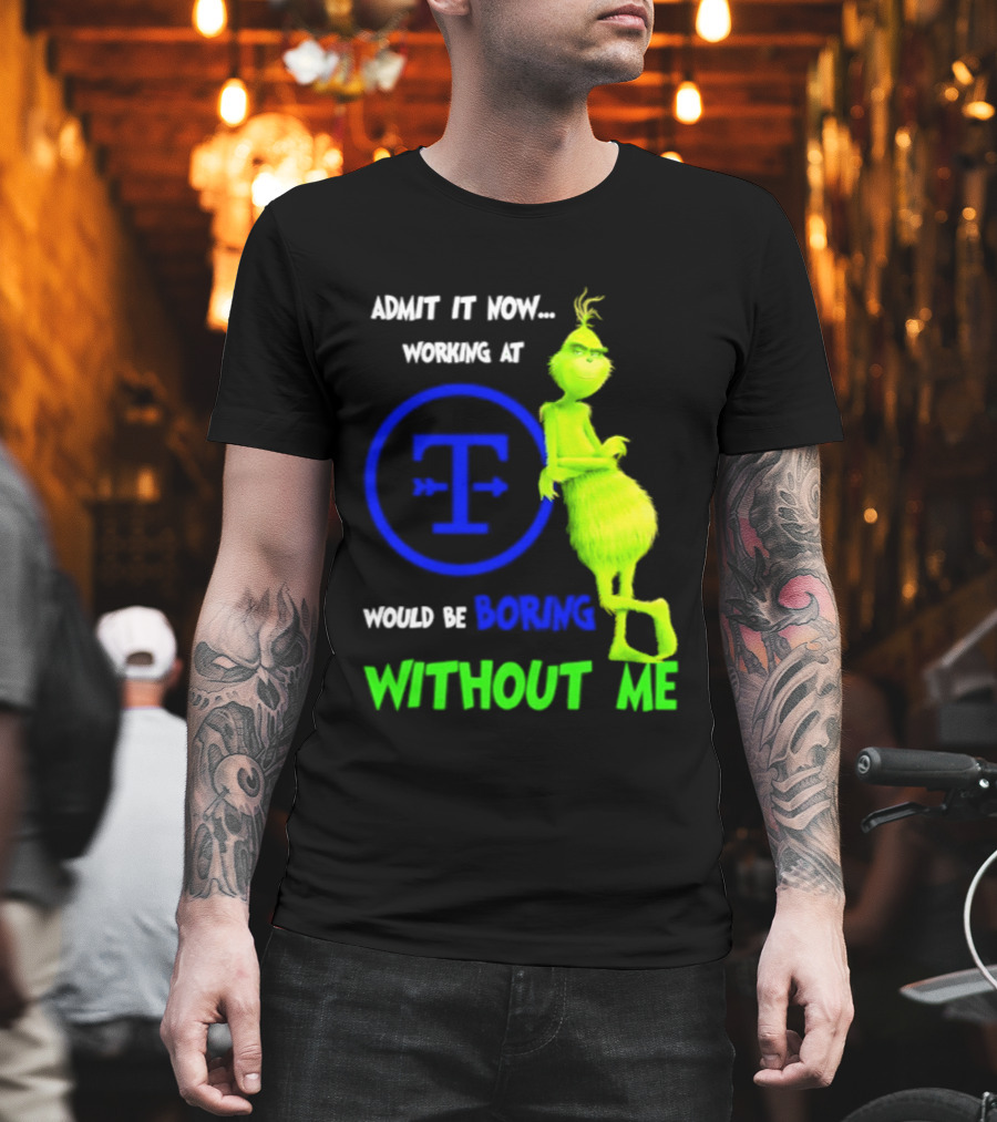 Admit It Now Tyson Foods Grinch Would Be Boring Without Me Christmas 2026 T-Shirt
