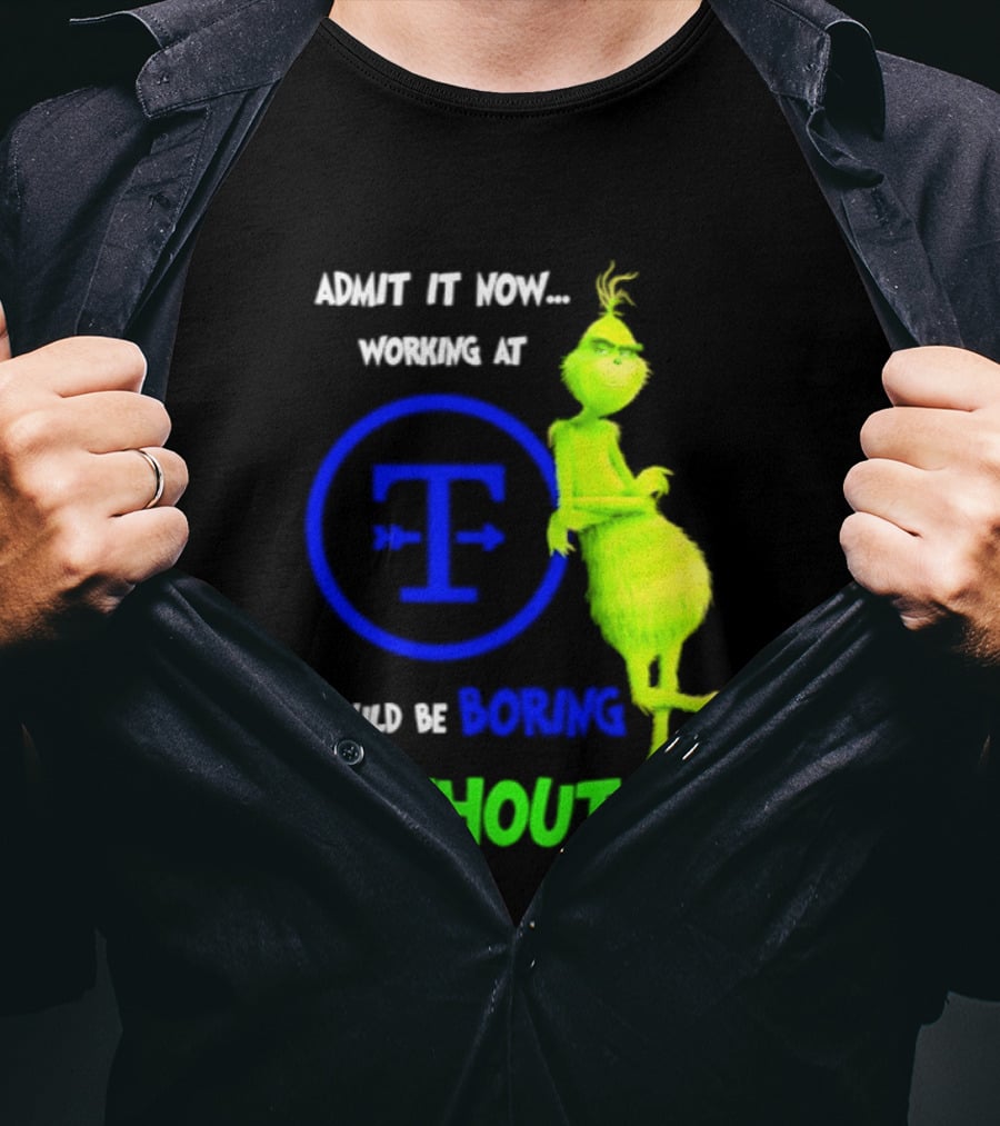 Admit It Now Tyson Foods Grinch Would Be Boring Without Me Christmas 2026 T-Shirt