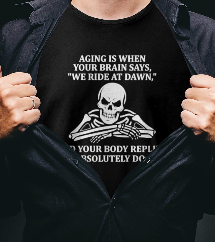 Skeleton Aging Humor We Ride At Dawn But Your Body Says No T-Shirt